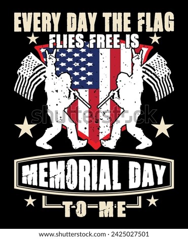 Design Assets of ‘Every Day the Flag Flies Free is Memorial Day to Me’ Suitable for Vector Design for T-Shirt, Mockup, Clip Art, Sticker, Logo, and Masco