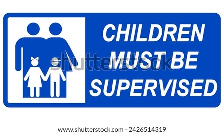 Children must be supervised. Information sign with couple of adults behind two children. Text on the right, blue background. Royalty-Free Stock Photo #2426514319