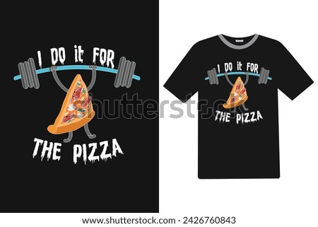 I do it for the pizza Food T-shirt Design.