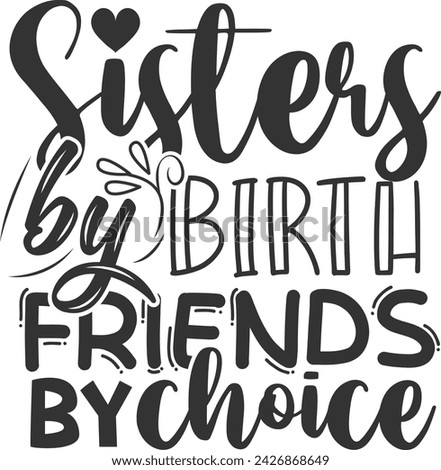 Sisters By Birth Friends By Choice - Sisters Illustration