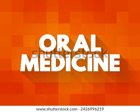 Oral Medicine - medical specialty dedicated to the prevention, diagnosis, and treatment of diseases of the mouth, text concept background
