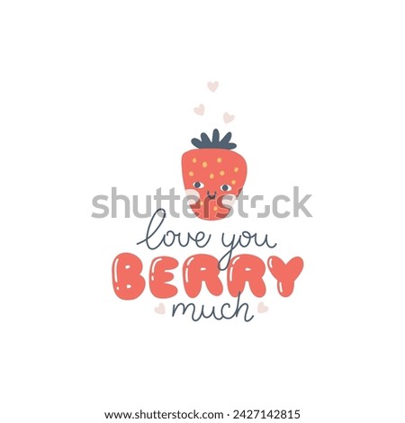 Red strawberries with happy face print with lettering - I love you berry much. Vector naive hand drawn cartoon illustration in Scandinavian style. Isolate on a white background Royalty-Free Stock Photo #2427142815