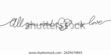 Handmade Lettering All you need is love.Vector clipart concept continuous line isolated on white bkgr.BandW design for poster,card,label,sticker,t-shirt,web,print,stamp,tattoo,etc.
