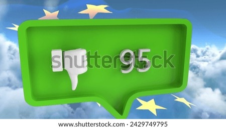 Image of unlike icon with numbers on speech bubble with european union flag and clouds. global social media and communication concept digitally generated image.
