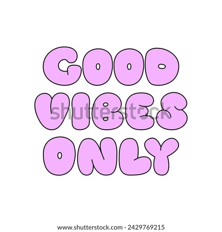 Good vibes only lettering quote. Cute outline phrase in retro cartoon style. Bubble gum typeface vector illustration Royalty-Free Stock Photo #2429769215
