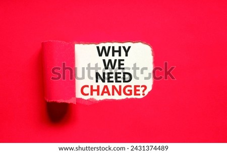 Why we need change symbol. Concept words Why we need change on beautiful white paper. Beautiful red background. Business and why we need change concept. Copy space.