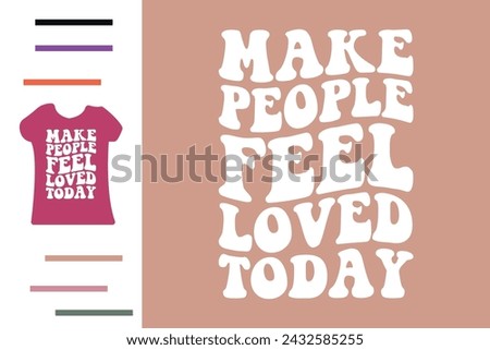 Make people feel loved today t shirt design Royalty-Free Stock Photo #2432585255