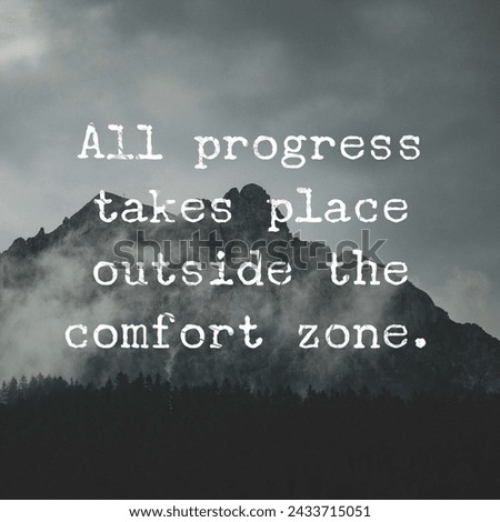 All progress takes place outside the comfort zone. A Motivational and Inspiring Quote.
