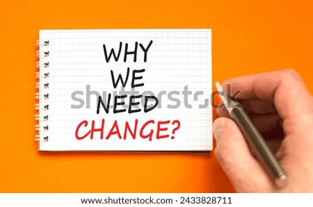 Why we need change symbol. Concept words Why we need change on beautiful white note. Beautiful orange background. Voter hand. Business and why we need change concept. Copy space.