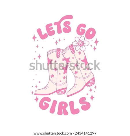 Lets Go Girl Cowgirl Boots Disco Groovy Pink Sublimation Shirt Design Royalty-Free Stock Photo #2434141297