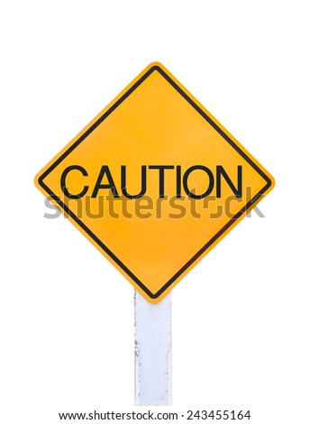 Yellow traffic sign text for caution isolated on white background