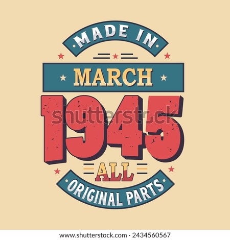 Made in March 1945 all original parts. Born in March 1945 Retro Vintage Birthday Royalty-Free Stock Photo #2434560567