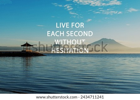 Seascape background with life inspirational quotes live each second without hesitation