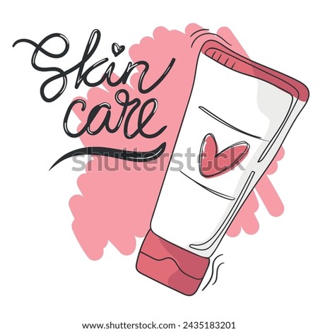 Skin care concept. Calligraphy quote or slogan for beauty routine and hand drawn doodle cream tube. Vector illustration