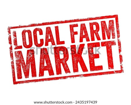 Local Farm Market - marketplace or venue where locally produced agricultural products are sold directly to consumers, text concept stamp Royalty-Free Stock Photo #2435197439