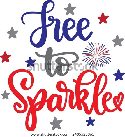 Free to sparkle, happy 4th of july, america patriotic, american flag vector illustration file