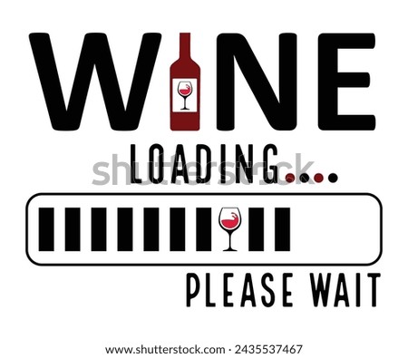 Wine Loading Please Wait Svg,T-shirt Design,Wine Svg,Drinking Svg,Wine Quotes Svg,Wine Lover,Wine Time Svg,Wine Glass Svg,Funny Wine Svg,Beer Svg,Cut File Royalty-Free Stock Photo #2435537467