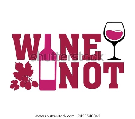 Wine Not Svg,T-shirt Design,Wine Svg,Drinking Svg,Wine Quotes Svg,Wine Lover,Wine Time Svg,Wine Glass Svg,Funny Wine Svg,Beer Svg,Cut File Royalty-Free Stock Photo #2435548043
