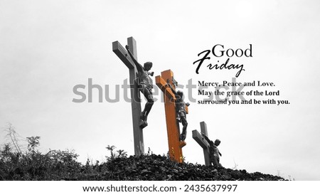 Good Friday quote - Mercy, Peace and Love. May the grace of the Lord surround you and be with you. With three crosses of Jesus Christ on hill in black and white background. Holy week of Easter concept