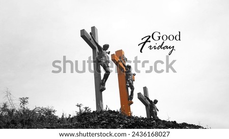 Good Friday concept with text and three crosses on hill in black and white background. Crucifixion Of Jesus Christ.  Holy week, Christianity.