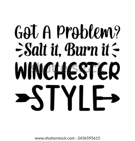 Got a problem salt it, burn it winchester style t-shirt Design.
