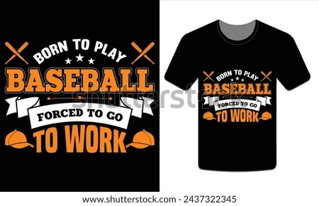 Born to play baseball forced to go to work Baseball t-shirt Vector Art.