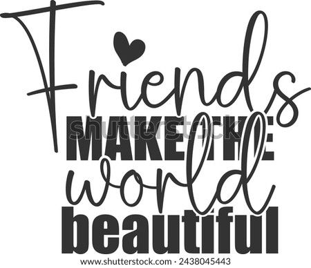 Friends Make The World Beautiful - Friends Illustration