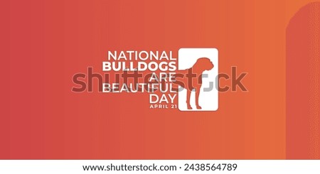 National Bulldogs Are Beautiful Day, April 21, suitable for social media post, card greeting, banner, template design, print, suitable for event, vector illustration, with dog illustration.
