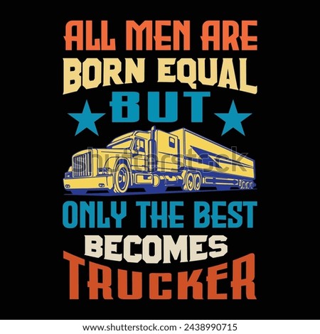All men are born equal But only the best becomes...truck driver t shirt design trucker...truck driver t shirt design