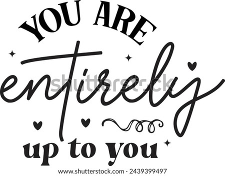 You are entirely up to you, Inspiration , Motivational , Kindness Positive Quotes, Mental Health Grow, girl shirt, strong women Royalty-Free Stock Photo #2439399497