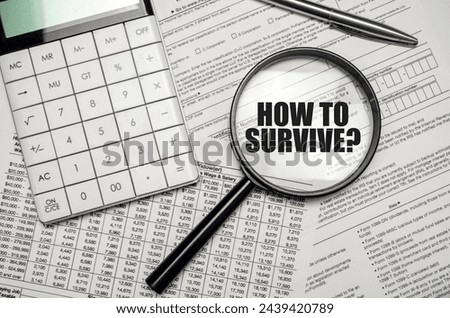 Magnifying glass focusing on HOW TO SURVIVE text over financial documents with calculator.