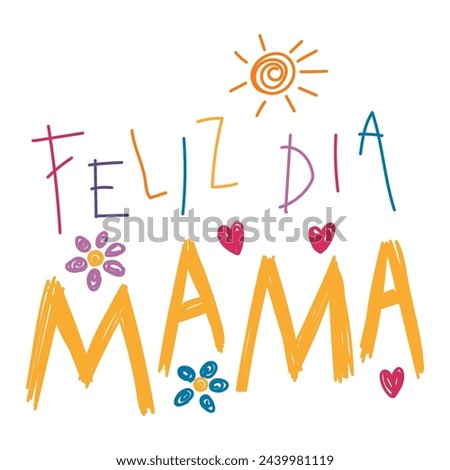 Feliz Dia Mama, Happy Mothers Day in Spanish kids writing, drawings, doodles, scribbles. Hand drawn vector illustration, isolated quote. Mothers day design, card, banner element