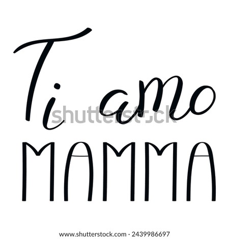 Ti amo Mamma, Love you Mom in Italian, handwritten typography, hand lettering. Hand drawn vector illustration, isolated text, quote. Mothers day design, card, banner element