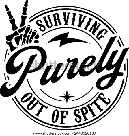 Surviving Purely Out Of Spite Funny T-shirt Design,Funny Skeleton Sarcasm T-shirt, skull hand Eps,Gift For Her,Survivor Gift Shirt