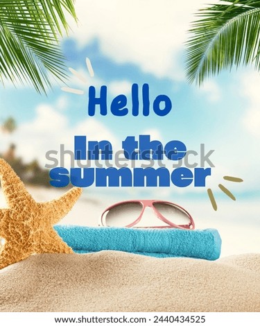 This image expresses the summer atmosphere brightly, as it shows a starfish and sunglasses on a towel, and palm leaves in a background of a quiet beach and a clear sky, with the text “Hello In The Sum