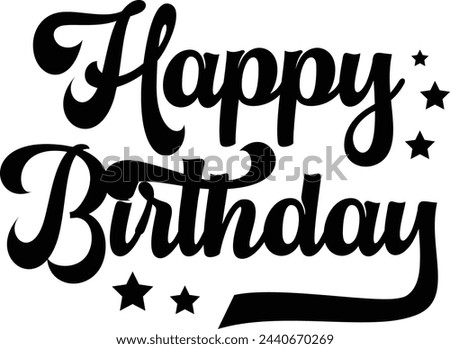 Happy birthday typography design on plain white transparent isolated background for card, shirt, hoodie, sweatshirt, apparel, tag, mug, icon, poster or badge