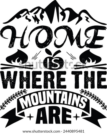 Home is where the mountains are typography, Adventure t shirt design
