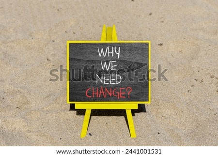 Why we need change symbol. Concept words Why we need change on beautiful black chalk blackboard. Beautiful sand beach background. Business and why we need change concept. Copy space.