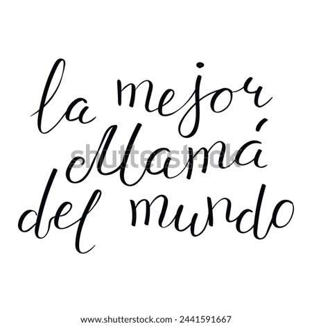 La mejor mama del mundo, Best Mom in the World in Spanish handwritten typography, hand lettering. Hand drawn vector illustration, isolated text, quote. Mothers day design, card, banner element