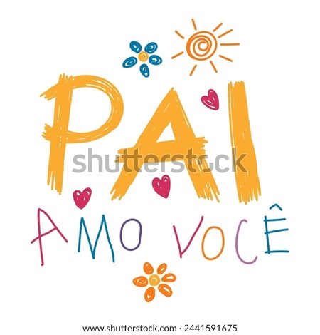 Pai amo voce, Love you Dad in Portuguese, kids writing, drawings, doodles, scribbles. Hand drawn vector illustration, isolated quote. Fathers day design, card, banner element