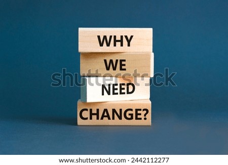 Why we need change symbol. Concept words Why we need change on beautiful wooden block. Beautiful grey table grey background. Business and why we need change concept. Copy space.