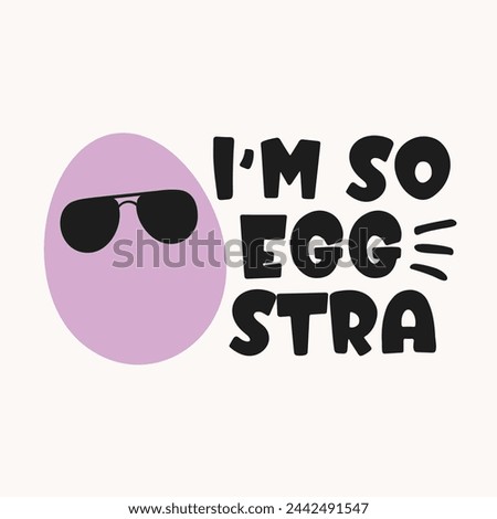 I'm So Eggstra. Hand drawn funny egg. Easter design. Vector illustration Royalty-Free Stock Photo #2442491547