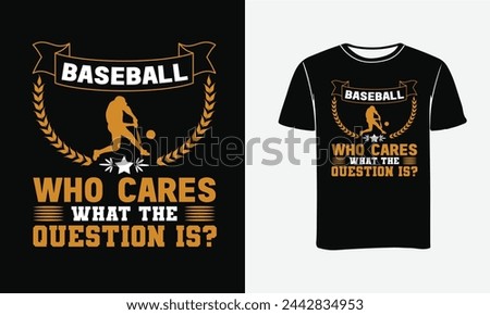 Baseball Who Cares What The Question Is?Custom Vector Art  , Typography t- shirt Design - Print 