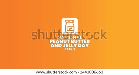 National Peanut Butter and Jelly Day, April 2, suitable for social media post, card greeting, banner, template design, print, suitable for event, vector illustration, with peanut butter illustration.