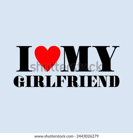 i love my girlfriend typography slogan for t shirt printing, tee graphic design, vector illustration. Royalty-Free Stock Photo #2443026279