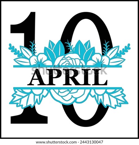 10 April Floral Split Silhouette Counting Vector Design | Print Design | Cut file | Shirt Design | Birthday Gift
