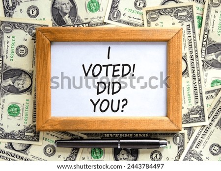 I voted. Did you symbol. Concept words I voted. Did you on beautiful wooden frame. Black pen. Beautiful dollar bills background. Dollar bills. Business I voted. Did you concept. Copy space.