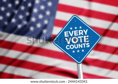 United States 2024 Elections - Every Vote Counts Sign with American US Flag Background. Patriotic American element.