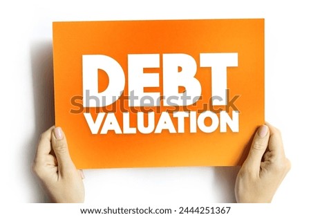 Debt Valuation is a calculating the payoffs that debt holders can expect to receive, taking into account the risk of default, text concept on card for presentations and reports Royalty-Free Stock Photo #2444251367