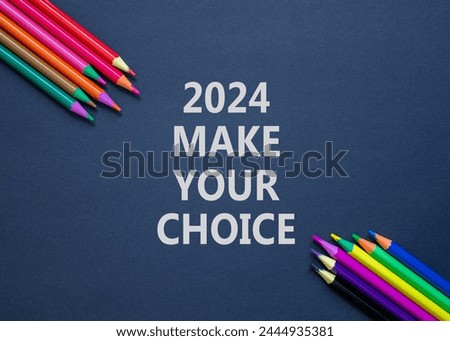 2024 Make your choice symbol. Concept words 2024 Make your choice on beautiful black paper. Beautiful black background. Colored pencils. Business 2024 Make your choice concept. Copy space